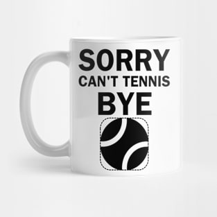 Sorry Can't tennis bye, funny tennis player Mug